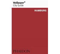 Wallpaper. City Guide. Hamburg [Idioma Inglés]: The City at a Glance: 0000