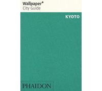 Wallpaper* City Guide Kyoto: The Fast-Track Guide for the Smart Traveller