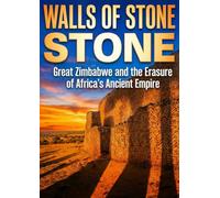 Walls of Stone: Great Zimbabwe and the Erasure of Africa's Ancient Empire