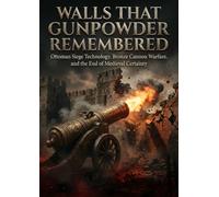 Walls That Gunpowder Remembered: Ottoman Siege Technology, Bronze Cannon Warfare, and the End of Medieval Certainty