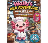 Wally Gets a Job: 50 Funny Jobs & Hilarious Axolotl Adventures to Color (Wally's Wild Adventures)