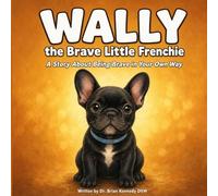 Wally the Brave Little Frenchie: A Story About Being Brave in Your Own Way
