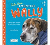 Wally: The dog who inspired an animal sanctuary (Tales from Eventide)