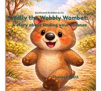 Wally the Wobbly Wombat: A Fun Story About Trying Again (Bushland Buddies & Co)