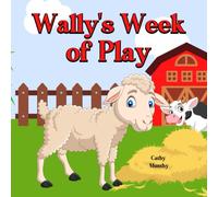 Wallys Week of Play: Learn the Days of the Week with Wally the Lamb on the Farm