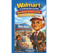 Walmart: An Inspiring Story for Kids - Sam Walton's Journey to the Top: How a Visionary Changed Retail Forever and Built the World’s Biggest Store (fun science, tech and engineering books for kids)