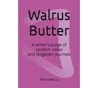 Walrus Butter: A writer's purge of random notes in forgotten journals