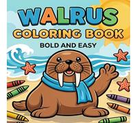 Walrus Coloring Book bold and easy: 43 Cute & Easy Ocean Marine Animal Designs with Thick Lines for Toddlers, Preschoolers, and Children Ages 3-8