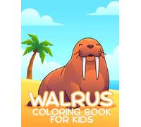 Walrus Coloring Book For Kids: Fun and Easy Arctic Animal Coloring Pages for kids Ages 4-8