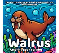 Walrus coloring book: Line Art Coloring Pages Showing Walruses in Fun Arctic Activities (Animals)