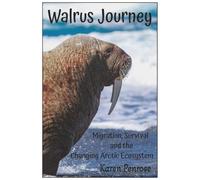 Walrus Journey: Migration, Survival, and the Changing Arctic Ecosystem: Facts for Kids/Arctic Wildlife/Alaskan Habitat/Polar Animals/Climate ... Activities/Citizen Science/Educational