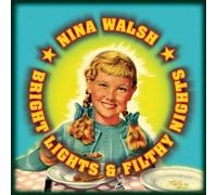 Walsh, Nina - Bright Lights & Filthy..