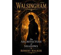 WALSINGHAM: The Architecture of Shadows (The Shadow Crown Trilogy)