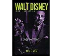 Walt Disney and Live Action: The Disney Studio's Live-Action Features of the 1950s and 60s