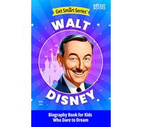 Walt Disney Biography Book for Kids Who Dare to Dream (Get Smart Series of Biographies for Kids | Inspiring Chapter Books for Young Readers)