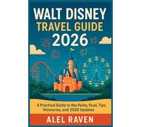 Walt Disney Travel Guide 2026: A Practical Guide to the Parks, Food, Tips, Itineraries, and 2026 Updates