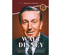 Walt Disney: Une histoire de créativité et de vision pour les enfants curieux et les passionnés d'histoire (La Série Bedrock)