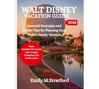 WALT DISNEY VACATION GUIDE: Essential Strategies and Insider Tips for Planning Your Perfect Family Vacation