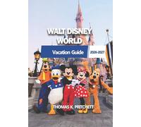 WALT DISNEY WORLD 2026-2027: Ihr unverzichtbarer Leitfaden für Planung, Erkundung, Essen und Navigieren durch die Magie mit Leichtigkeit und Flexibilität