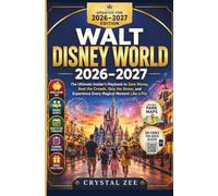 WALT DISNEY WORLD 2026-2027: The Ultimate Insider's Playbook to Save Money, Beat the Crowds, Skip the Stress, and Experience Every Magical Moment Like a Pro