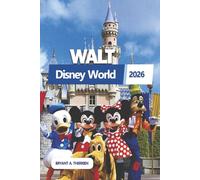 WALT DISNEY WORLD 2026: Entdecken Sie aktuelle Sehenswürdigkeiten, clevere Navigationstipps, Übernachtungsinformationen und praktische Tipps für einen unvergesslichen Urlaub in Orlando