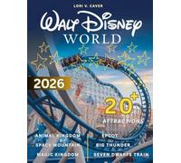 WALT DISNEY WORLD 2026: he Ultimate Companion to Attractions, Dining, and Accommodations Across Magic Kingdom, Epcot, Hollywood Studios, Animal Kingdom, and Beyond in 2026