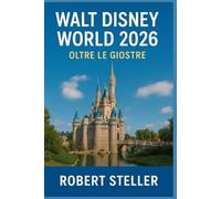 Walt Disney World 2026: oltre le giostre: La guida definitiva di The Local per risparmiare denaro, evitare la folla e vivere la magia senza stress. Include gemme nascoste, itinerari e trucchi