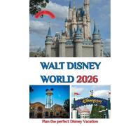 Walt Disney World 2026: Plan the Perfect Disney Vacation- Paris,Tips, and Hidden Secrets for 2026