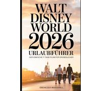 WALT DISNEY WORLD 2026 URLAUBSFÜHRER: Clevere Reisepläne, Spartipps und Insider-Geheimnisse für den perfekten Disney-Trip