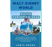 WALT DISNEY WORLD GUIDA TURISTICA 2026: Alla scoperta di Animal Kingdom, Magic Kingdom ed EPCOT: la tua guida alle magiche avventure in famiglia e ai tesori nascosti.