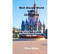 Walt Disney World Guide 2025-2026: Everything You Need to Plan the Perfect Disney Vacation in 2025-2026 (ULTIMATE TOURIST GUIDEBOOK)