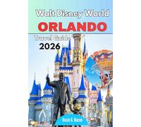 WALT DISNEY WORLD Orlando Travel Guide 2026: A Practical Planning Companion to Parks, Resorts, Dining, Transportation, and Daily Strategy
