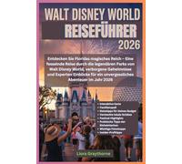 Walt Disney World Reiseführer 2026: Entdecken Sie Floridas magisches Reich - Eine fesselnde Reise durch die legendären Parks von Walt Disney World, ... ein unvergessliches Abenteuer im Jahr 2026