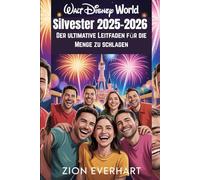 Walt Disney World Silvester 2025-2026 Der ultimative Leitfaden für die Menge zu schlagen: Alle 3 Mitternachts-Feuerwerke sehen, Warteschlangen ... für magische, stressfreie Freude