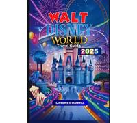Walt Disney World,Travel Guide 2025: “Your Ultimate Journey Through Magic, Adventure, and Unforgettable Memories”