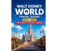 WALT DISNEY WORLD Travel Guide 2026-2027: An Unofficial First-Time Visitor’s Guide to Theme Parks, Tickets, Lightning Lane, Resorts, Dining, Transportation, Family Itineraries, and Money-Saving Tips.