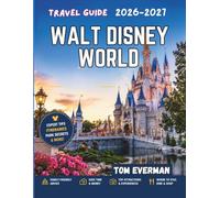 Walt Disney World Travel Guide 2026-2027: Explore Magic Kingdom, EPCOT, Hollywood Studios and Animal Kingdom with Insider Tips, Crowd Strategies, and Stress-Free Orlando Vacation Planning
