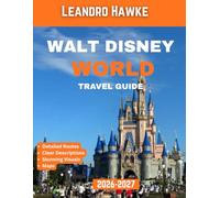 Walt Disney World Travel Guide 2026-2027 (FULL COLOR GUIDE): Your Ultimate Guide to Magical Adventures, Hidden Gems, and Stress-Free Planning in the Most Magical Place on Earth