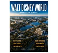 WALT DISNEY WORLD TRAVEL GUIDE 2026-2027 (FULL-COLOR): Magic Kingdom, EPCOT, Disney Resorts & Dining Plans, Lightning Lane Tips, Crowd Avoidance ... Family Itineraries (ENDLESS VACATION SERIES)