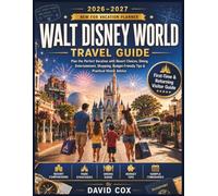 WALT DISNEY WORLD TRAVEL GUIDE 2026-2027: Plan the Perfect Vacation with Resort Choices, Dining Advice, Entertainment, Shopping, Budget Friendly Ideas, and Practical Visitor Tips