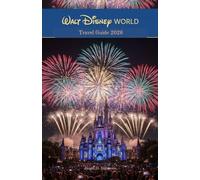 Walt Disney World Travel Guide 2026: Complete Strategies for Magic Kingdom, EPCOT, Hollywood Studios, Animal Kingdom, Genie Plus Lightning Lane, ... Family Vacation Planning in Orlando Florida