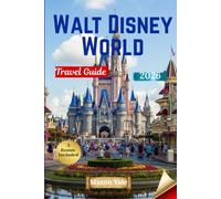 Walt Disney World Travel Guide 2026: Insider Touring Strategies, Secret Dining Spots, Smart Budget Hacks, and Time-Saving Tips for a Magical Orlando Experience