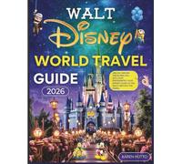 WALT DISNEY WORLD TRAVEL GUIDE 2026: UNLOCK HIDDEN TREASURES AND EXCLUSIVE EXPERIENCES: YOUR EXPERT GUIDE TO THE MAGIC BEYOND THE PARKS