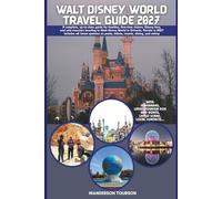 WALT DISNEY WORLD TRAVEL GUIDE 2027: Up-to-date tour manual for families, first-time visitors, Disney fans, and solo travelers heading to Orlando, ... (World Careful Explorer Essential Series)