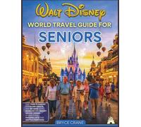 WALT DISNEY WORLD TRAVEL GUIDE FOR SENIORS [FULL-COLOR]: NEW EDITION - EASY PARK PLANNING FOR OLDER ADULTS AND RETIREES WITH MOBILITY TIPS, RESORT ... PACKING LISTS AND GENTLE ITINERARIES