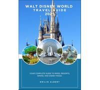 Walt Disney World Travel Guide: OUR COMPLETE GUIDE TO RIDES, RESORTS, DINING AND DISNEY MAGIC