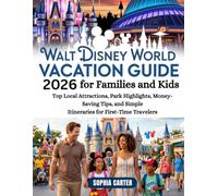 Walt Disney World Vacation Guide 2026 for Families and Kids: Top Local Attractions, Park Highlights, Money-Saving Tips, and Simple Itineraries for First-Time Travelers[travel made simple series]