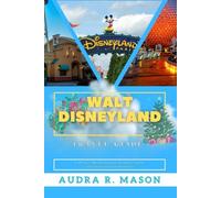 WALT DISNEYLAND TRAVEL GUIDE: A Winter Wonderland of Dreams, Lights, and Unforgettable Moments