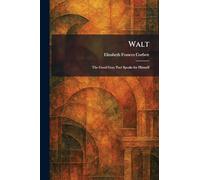 Walt: The Good Gray Poet Speaks for Himself