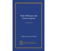 Walt Whitman and Leaves of grass (Vol-1): an introduction
